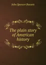 The plain story of American history - John Spencer Bassett