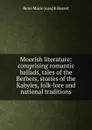 Moorish literature: comprising romantic ballads, tales of the Berbers, stories of the Kabyles, folk-lore and national traditions - René Marie Joseph Basset