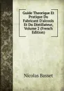 Guide Theorique Et Pratique Du Fabricant D.alcools Et Du Distillateur, Volume 2 (French Edition) - Nicolas Basset