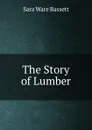 The Story of Lumber - Sara Ware Bassett