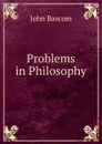 Problems in Philosophy - John Bascom