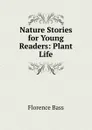 Nature Stories for Young Readers: Plant Life - Florence Bass