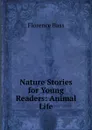 Nature Stories for Young Readers: Animal Life - Florence Bass