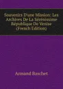 Souvenirs D.une Mission: Les Archives De La Serenissime Republique De Venise (French Edition) - Armand Baschet