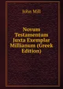 Novum Testamentum Juxta Exemplar Millianum (Greek Edition) - John Stuart Mill
