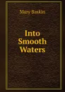 Into Smooth Waters - Mary Baskin