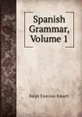 Spanish Grammar, Volume 1 - Ralph Emerson Bassett