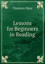 Lessons for Beginners in Reading - Florence Bass