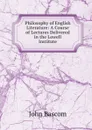 Philosophy of English Literature: A Course of Lectures Delivered in the Lowell Institute - John Bascom
