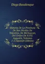 Historia De La Provincia De San Nicolas De Tolentino, De Michoacan, Del Orden De N.P.S. Augustin, Volumes 1-2 (Spanish Edition) - Diego Basalenque