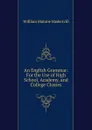 An English Grammar: For the Use of High School, Academy, and College Classes - William Malone Baskervill