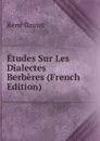 Etudes Sur Les Dialectes Berberes (French Edition) - René Basset
