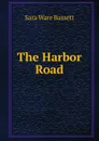 The Harbor Road - Sara Ware Bassett