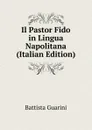 Il Pastor Fido in Lingua Napolitana (Italian Edition) - Battista Guarini