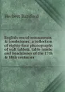 English mural monuments . tombstones; a collection of eighty-four photographs of wall tablets, table tombs and headstones of the 17th . 18th centuries - Herbert Batsford