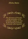 The doctrines of Friends; or the principles of the Christian religion, as held by the Society of Friends, commonly called Quakers - Elisha Bates