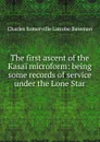 The first ascent of the Kasai microform: being some records of service under the Lone Star - Charles Somerville Latrobe Bateman