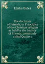 The doctrines of Friends; or Principles of the Christian religion as held by the Society of Friends, commonly called Quakers - Elisha Bates