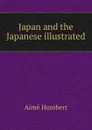 Japan and the Japanese illustrated - Aimé Humbert