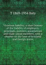 Vicarious liability; a short history of the liability of employers, principals, partners, associations and trade-union members, with a chapter on the laws of Scotland and foreign states - T 1869-1954 Baty