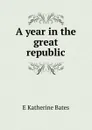 A year in the great republic - E Katherine Bates