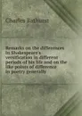 Remarks on the differences in Shakespeare.s versification in different periods of his life and on the like points of difference in poetry generally - Charles Bathurst