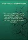 The history of Westborough, Massachusetts. Part I. The early history. By Heman Packard De Forest. Part II. The later history. By Edward Craig Bates - Heman Packard DeForest