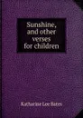Sunshine, and other verses for children - Katharine Lee Bates