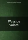 Wayside voices - William Stivers. [from old catalog Bate