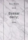 Bazaar daily; - Arlo Bates