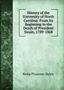 History of the University of North Carolina: From Its Beginning to the Death of President Swain, 1789-1868 - Kemp Plummer Battle