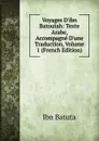 Voyages D.ibn Batoutah: Texte Arabe, Accompagne D.une Traduction, Volume 1 (French Edition) - Ibn Batuta