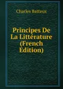 Principes De La Litterature (French Edition) - Charles Batteux
