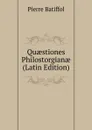 Quaestiones Philostorgianae (Latin Edition) - Pierre Batiffol
