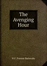 The Avenging Hour - H F. Prevost Battersby