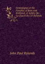 Genealogies of the Families of Bate and Kirkland, of Ashby-De-La-Zouch By J.P. Rylands. - John Paul Rylands