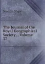 The Journal of the Royal Geographical Society ., Volume 37 - Norton Shaw