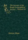 The Journal of the Royal Geographical Society ., Volume 43 - Norton Shaw