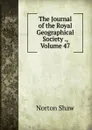 The Journal of the Royal Geographical Society ., Volume 47 - Norton Shaw