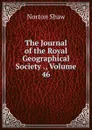 The Journal of the Royal Geographical Society ., Volume 46 - Norton Shaw