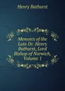 Memoirs of the Late Dr. Henry Bathurst, Lord Bishop of Norwich, Volume 1 - Henry Bathurst