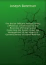 The Excise Officer.s Manual: Being a Practical Introduction to the Business of Charging and Collecting the Duties Under the Management of Her Majesty.s Commissioners of Inland Revenue - Joseph Bateman