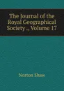 The Journal of the Royal Geographical Society ., Volume 17 - Norton Shaw