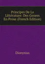Principes De La Litterature: Des Genres En Prose (French Edition) - Dionysius