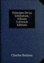 Principes De La Litterature, Volume 3 (French Edition) - Charles Batteux