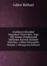 Emlekezet Kovekkel Megrakott Temet Kert: Vagy Olly Halotti Predikatziok Mellyeket Kulomb. Kulomb. Helyeken .s Idben Elmondott, Volume 1 (Hungarian Edition) - Gábor Báthori