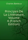 Principes De La Litterature, Volume 4 (French Edition) - Charles Batteux