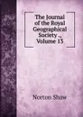 The Journal of the Royal Geographical Society ., Volume 13 - Norton Shaw