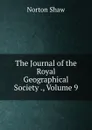 The Journal of the Royal Geographical Society ., Volume 9 - Norton Shaw