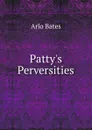 Patty.s Perversities - Arlo Bates